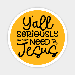 Y'all Seriously Need Jesus Funny Faith Magnet